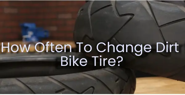 How Often To Change Dirt Bike Tire_